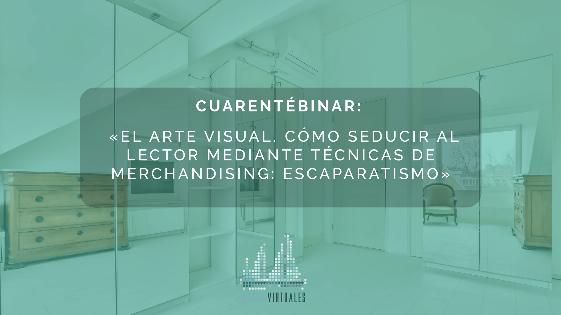 Cuarentébinar: «El Arte visual. Cómo seducir al lector mediante técnicas de merchandising: Escaparatismo»