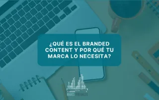 ¿Qué es el branded content y por qué tu marca lo necesita?