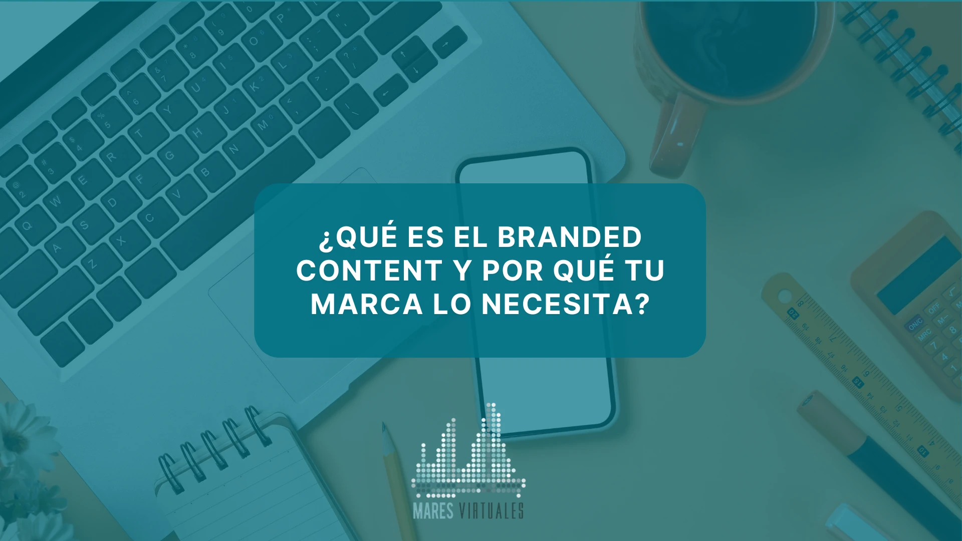 ¿Qué es el branded content y por qué tu marca lo necesita?