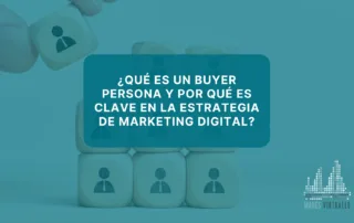 ¿Qué es un buyer persona y por qué es clave en la estrategia de marketing digital?