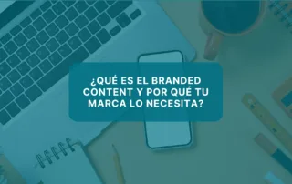 ¿Qué es el branded content y por qué tu marca lo necesita?