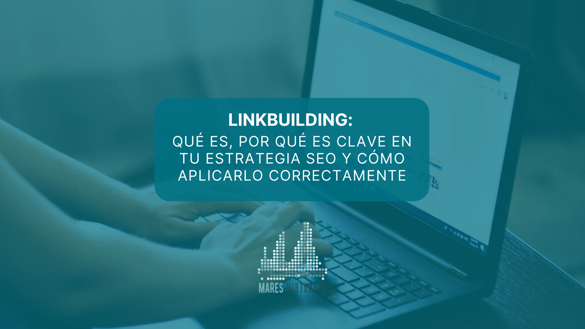 Linkbuilding: qué es, por qué es clave en tu estrategia SEO y cómo aplicarlo correctamente