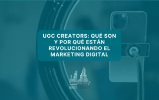 UGC creators: qué son y por qué están revolucionando el marketing digital
