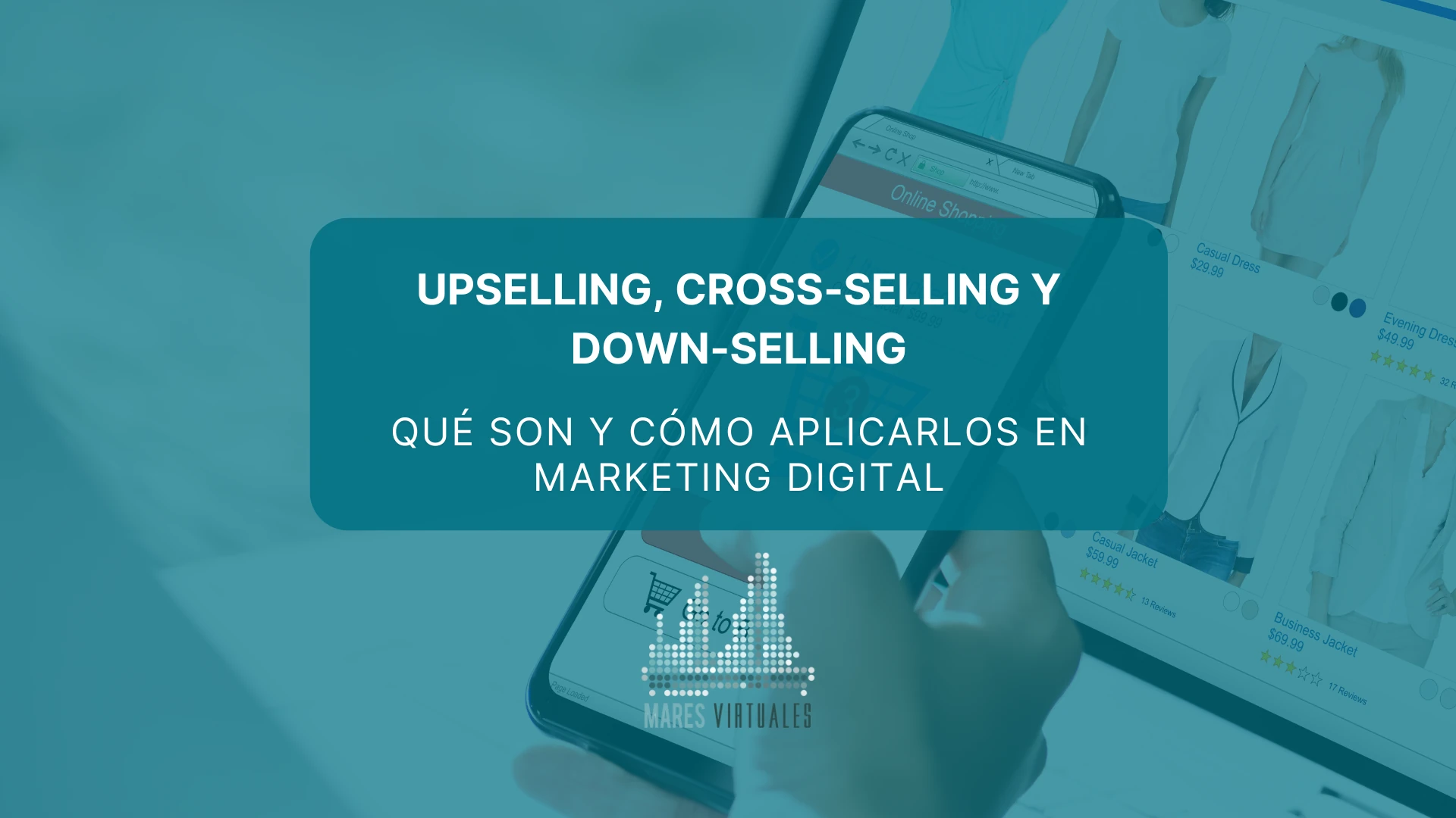 Upselling, cross-selling y down-selling: Qué son y cómo aplicarlos en marketing digital