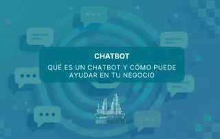 Chatbot: Qué es un chatbot y cómo puede ayudar en tu negocio