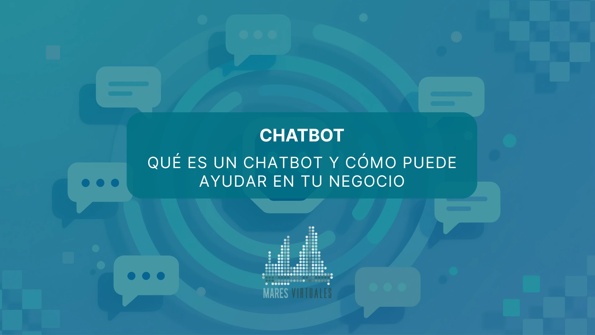 Chatbot: Qué es un chatbot y cómo puede ayudar en tu negocio