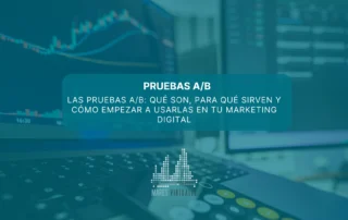 Las pruebas A/B: qué son, para qué sirven y cómo empezar a usarlas en tu marketing digital
