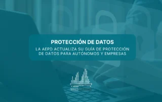 La AEPD actualiza su guía de protección de datos para autónomos y empresas