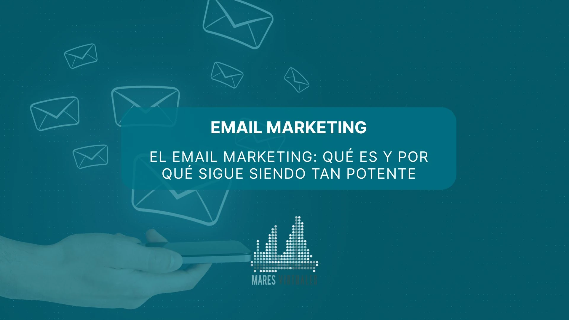 El email marketing: qué es y por qué sigue siendo tan potente