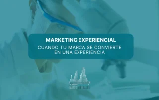 Marketing experiencial: cuando tu marca se convierte en una experiencia