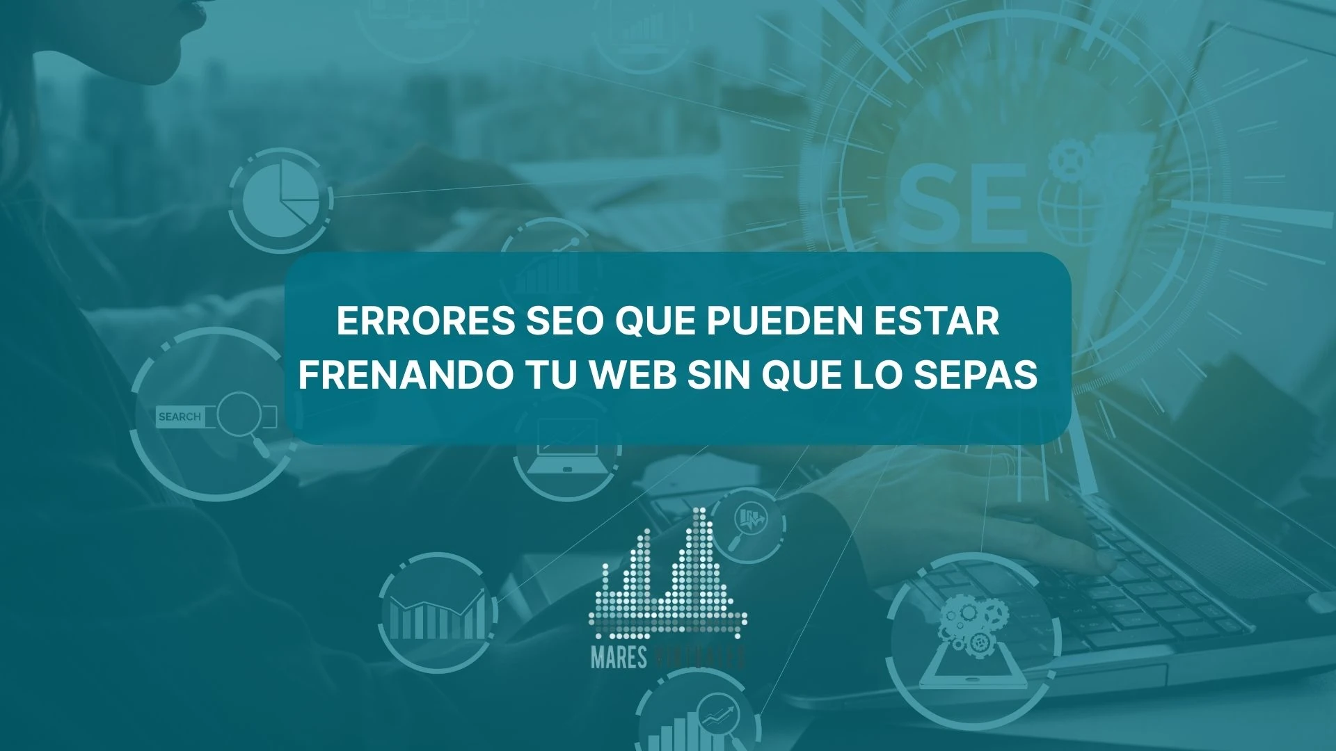 Errores SEO que pueden estar frenando tu web sin que lo sepas.