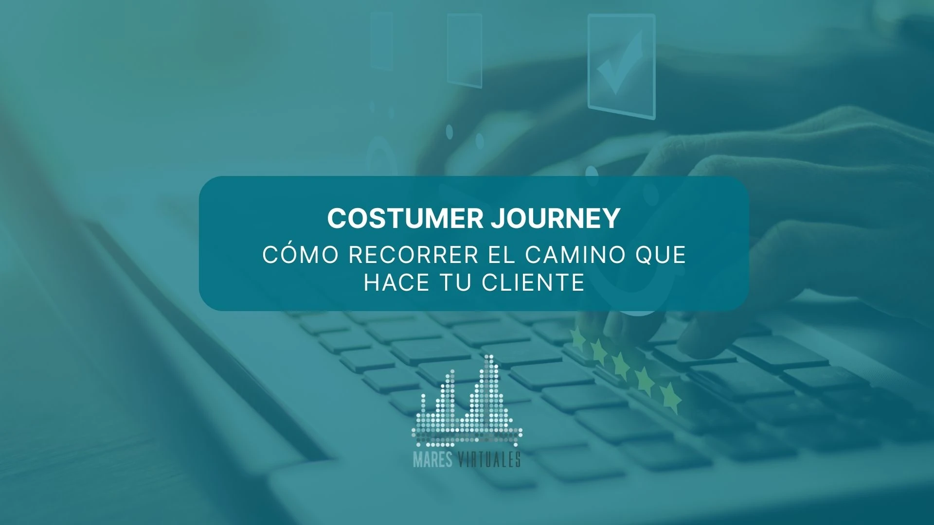 Costumer journey: cómo recorrer el camino que hace tu cliente