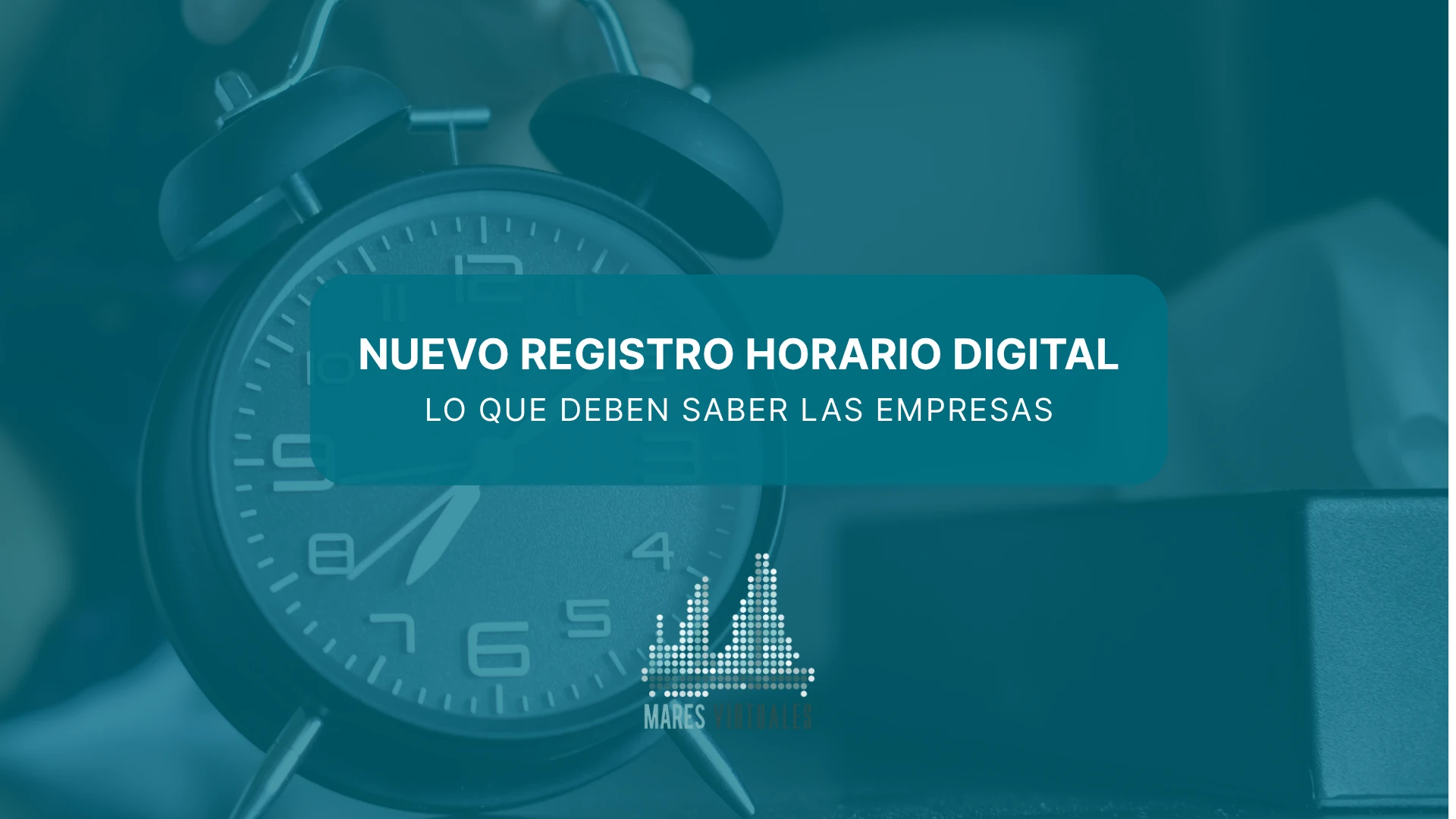 Nuevo registro horario digital: Lo que deben saber las empresas. Claves para empresas. Timecheck