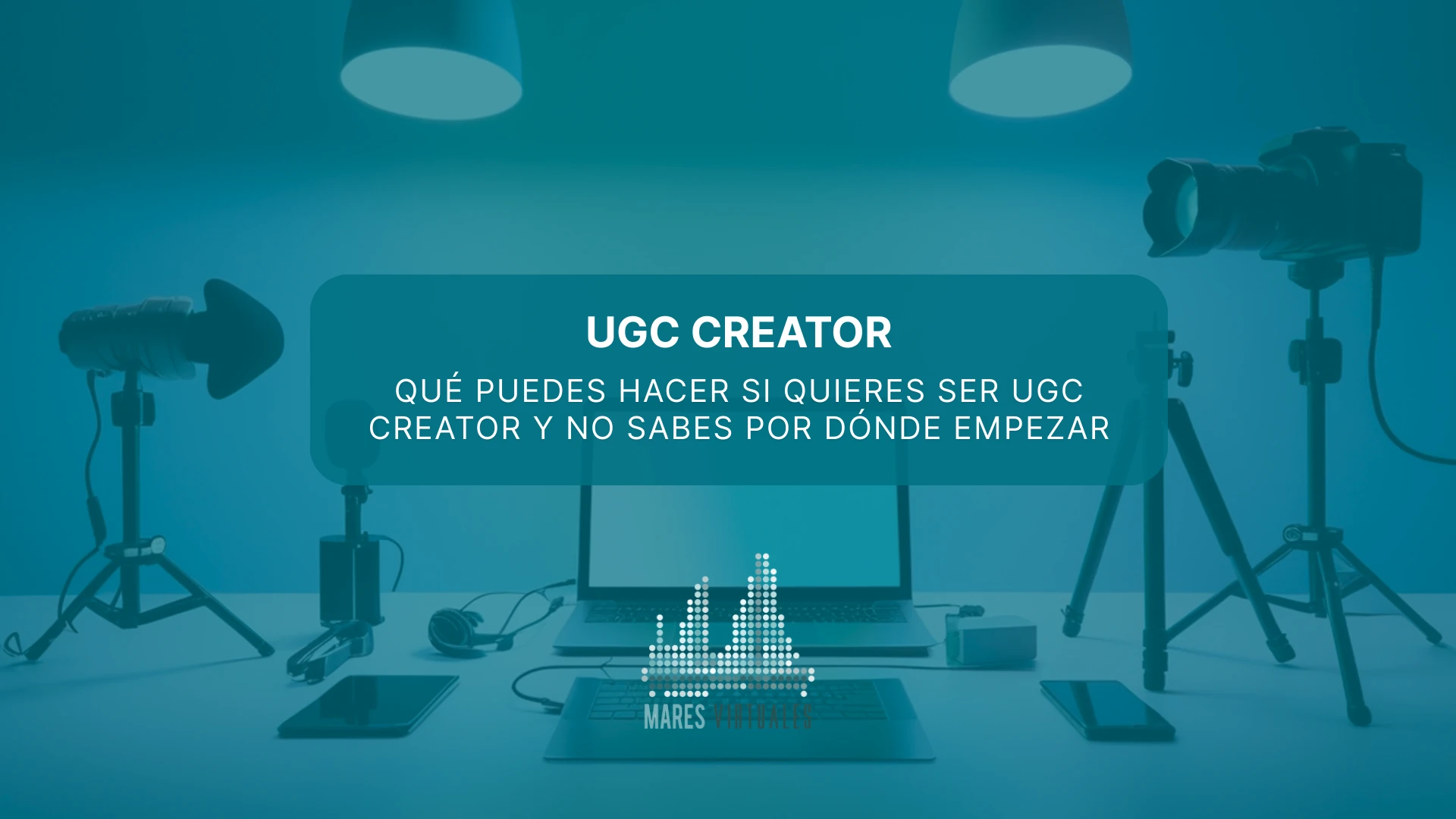 Qué puedes hacer si quieres ser UGC creator y no sabes por dónde empezar