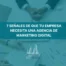 7 señales de que tu empresa necesita una agencia de marketing digital