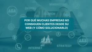 Por qué muchas empresas no consiguen clientes desde su web (y cómo solucionarlo)