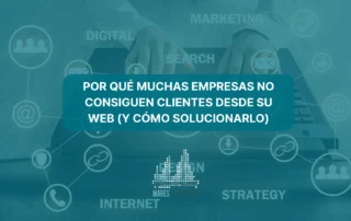 Por qué muchas empresas no consiguen clientes desde su web (y cómo solucionarlo)