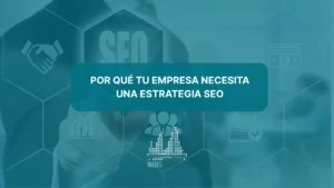 Por qué tu empresa necesita una estrategia SEO