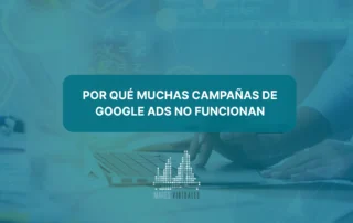 Por qué muchas campañas de Google Ads no funcionan