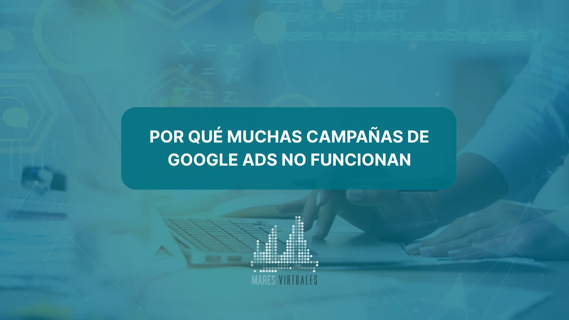 Por qué muchas campañas de Google Ads no funcionan
