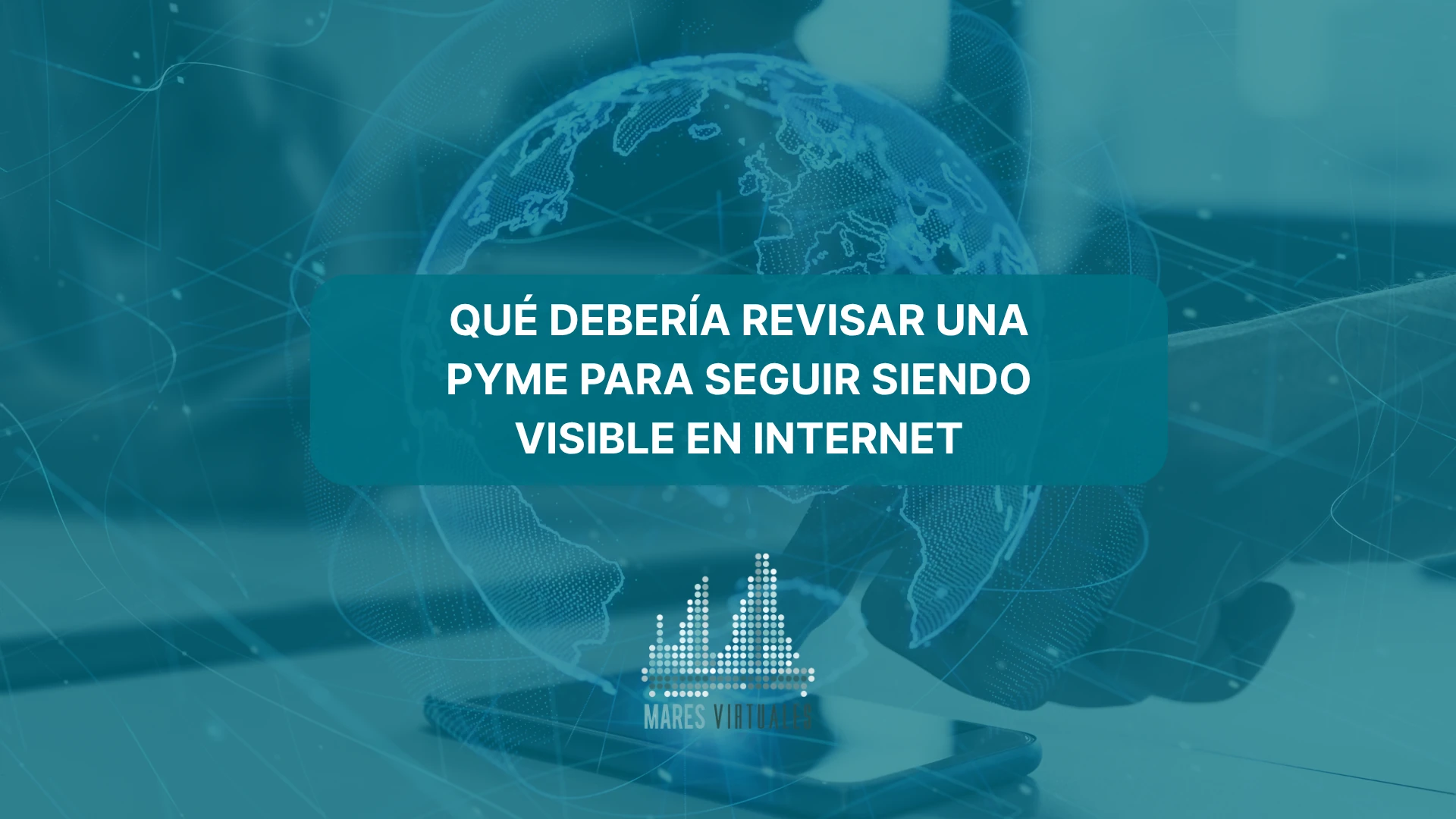 Qué debería revisar una pyme para seguir siendo visible en internet