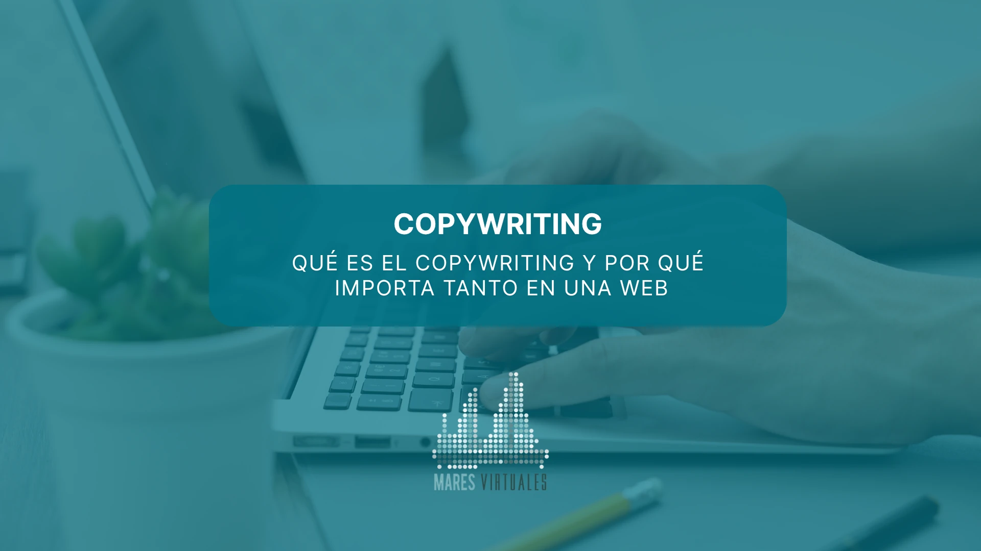 Qué es el copywriting y por qué importa tanto en una web
