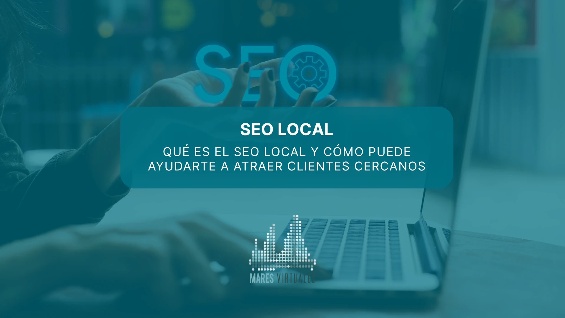 Qué es el SEO local y cómo puede ayudarte a atraer clientes cercanos