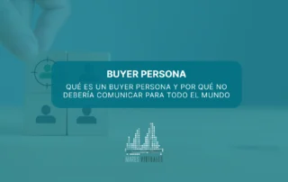 Qué es un buyer persona y por qué no debería comunicar para todo el mundo